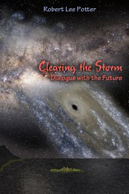 Clearing the Storm: Dialogue with the Future - Bright, Stefan, and Potter, Robert Lee