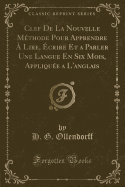 Clef de La Nouvelle Methode Pour Apprendre a Lire, Ecrire Et a Parler Une Langue En Six Mois, Appliquee A L'Anglais (Classic Reprint)