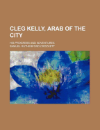 Cleg Kelly, Arab of the City: His Progress and Adventures