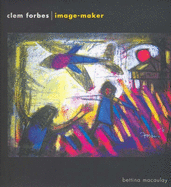 Clem Forbes - Image Maker - MacAulay, Bettina, and Heather, Robert, and Warner, Carl