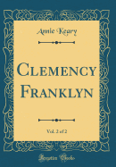 Clemency Franklyn, Vol. 2 of 2 (Classic Reprint)