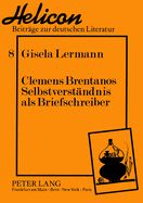 Clemens Brentanos Selbstverstaendnis ALS Briefschreiber