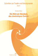 Clemens Kaliba: Die Welt ALS Gleichnis Des Dreieinigen Gottes: Entwurf Zu Einer Trinitarischen Ontologie