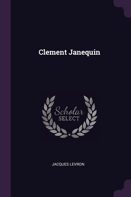 Clement Janequin - Levron, Jacques