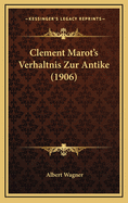 Clement Marot's Verhaltnis Zur Antike (1906)