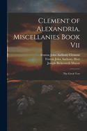 Clement of Alexandria. Miscellanies Book Vii: The Greek Text