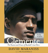 Clemente: The Passion and Grace of Baseball's Last Hero - Maraniss, David (Read by)