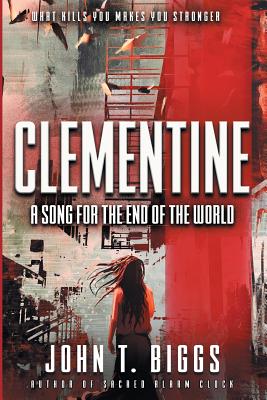 Clementine: A Song for the End of the World - Biggs, John T