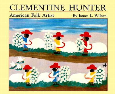 Clementine Hunter: American Folk Artist - Wilson, James