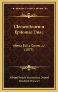 Clementinorum Epitomae Duae: Altera Edita Correctior (1873)