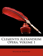 Clementis Alexandrini Opera, Volume 1