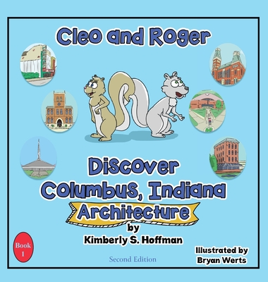 Cleo and Roger Discover Columbus, Indiana - Architecture - Hoffman, Kimberly S, and Hoffman, Paul J (Editor)