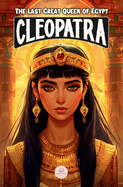 Cleopatra: An Epic Adventure for Kids About the Pharaoh Who Defied Rome