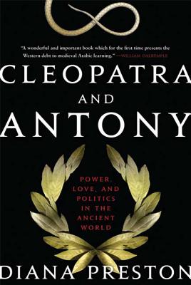 Cleopatra and Antony: Power, Love, and Politics in the Ancient World - Preston, Diana