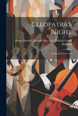 Cleopatra's Night: An Opera in Two Acts - Kimball Hadley, Alice Leal Pollock G