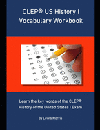 CLEP US History I Vocabulary Workbook: Learn the key words of the CLEP History of the United States I Exam