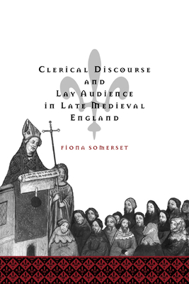 Clerical Discourse and Lay Audience in Late Medieval England - Somerset, Fiona