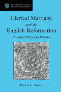 Clerical Marriage and the English Reformation: Precedent, Policy, and Practice