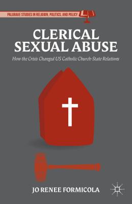 Clerical Sexual Abuse: How the Crisis Changed US Catholic Church-State Relations - Formicola, Jo Renee