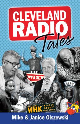 Cleveland Radio Tales: Stories from the Local Radio Scene of the 1960s, '70s, '80s, and '90s - Olszewski, Mike, and Olszewski, Janice