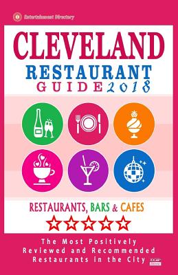 Cleveland Restaurant Guide 2018: Best Rated Restaurants in Cleveland, Ohio - 500 Restaurants, Bars and Cafs Recommended for Visitors, 2018 - Wood, John C