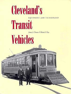 Cleveland's Transit Vehicles: Equipment and Technology - Toman, James A, and Hays, Blaine S
