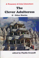 Clever Adulteress and Other Stories: A Treasury of Jain Literature