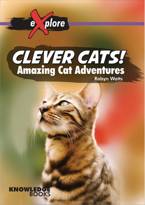 Clever Cats!: Amazing Cat Adventures - Watts, Robyn