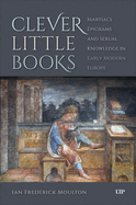 Clever Little Books: Martial's Epigrams and Sexual Knowledge in Early Modern Europe