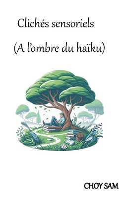 Clichs sensoriels: (A l'ombre du haku) - Sam, Choy