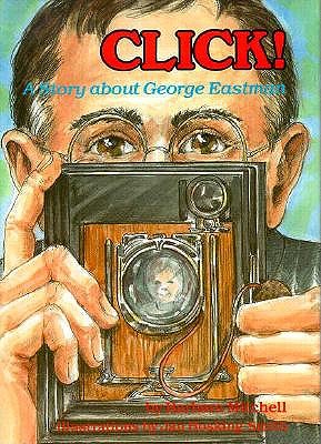 Click!: A Story about George Eastman - Mitchell, Barbara