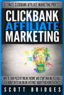 Clickbank Affiliate Marketing - Scott Bridges: How to Earn Passive Online Income and Start Making Residual Cash Money with an Online Internet Marketing Home Business!