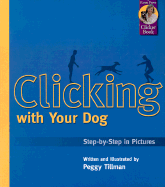 Clicking with Your Dog: Step-By-Step in Pictures