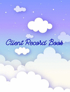 Client Record Book: Customer Appointment Management System, Log Book, Information Keeper, Record & Organizer