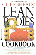 Cliff Sheats' Lean Bodies Cookbook - Sheats, Cliff, and Greenwood-Robinson, Maggie, PhD, PH D, and Thornbrugh, Linda