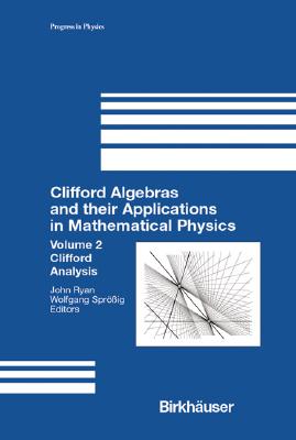 Clifford Algebras and Their Applications in Mathematical Physics: Volume 2: Clifford Analysis - Ryan, John (Editor), and Sproessig, Wolfgang (Editor), and Sprc6cig, Wolfgang (Editor)