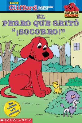 Clifford: El Perro Que Grito "Socorro!": The Dog Who Cried Woof! (Clifford: El Perro Que Gr...) - Scholastic, and Barkly, Bob, and Salas, Macarena (Editor)