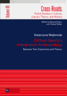 Clifford Geertz's Interpretive Anthropology: Between Text, Experience and Theory