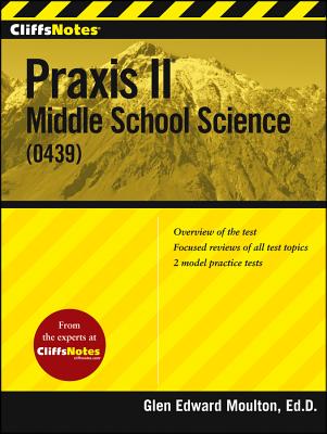 Cliffsnotes Praxis II: Middle School Science (0439) - Moulton, Glen