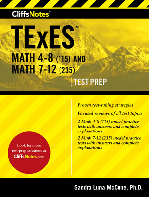 Cliffsnotes TExES Math 4-8 (115) and Math 7-12 (235) - McCune, Sandra Luna, PhD
