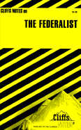 Cliffsnotes the Federalist - Hamilton, Alexander, and Willison, George F, and Madison, James