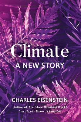 Climate: A New Story - Eisenstein, Charles