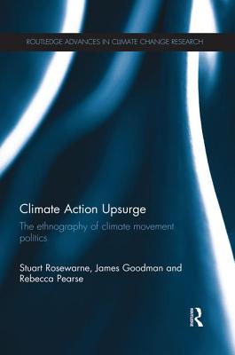 Climate Action Upsurge: The Ethnography of Climate Movement Politics - Rosewarne, Stuart, and Goodman, James, and Pearse, Rebecca