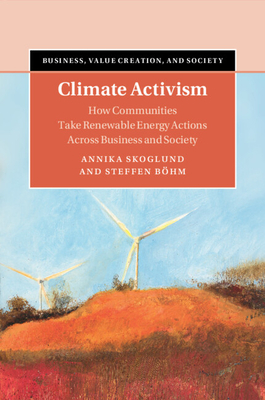 Climate Activism: How Communities Take Renewable Energy Actions Across Business and Society - Skoglund, Annika, and Bhm, Steffen