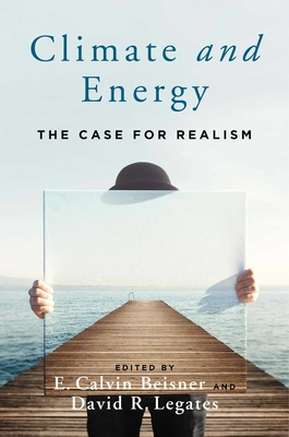 Climate and Energy: The Case for Realism - Beisner, E Calvin (Editor), and Legates, David R (Editor)