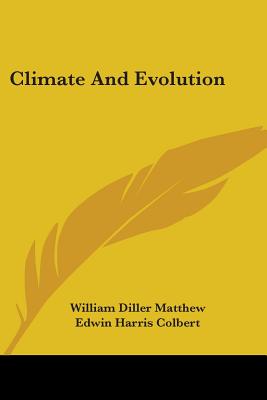 Climate And Evolution - Matthew, William Diller, and Colbert, Edwin Harris (Editor), and Gregory, William King (Foreword by)