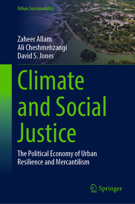 Climate and Social Justice: The Political Economy of Urban Resilience and Mercantilism - Allam, Zaheer, and Cheshmehzangi, Ali, and Jones, David S.