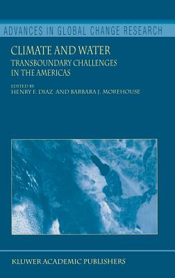 Climate and Water: Transboundary Challenges in the Americas - Diaz, Henry F (Editor), and Morehouse, B J (Editor)