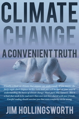 Climate Change: A Convenient Truth - Hollingsworth, Jim