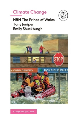 Climate Change (A Ladybird Expert Book) - Prince Charles, former Prince of Wales, HRH, and Juniper, Tony, and Shuckburgh, Emily